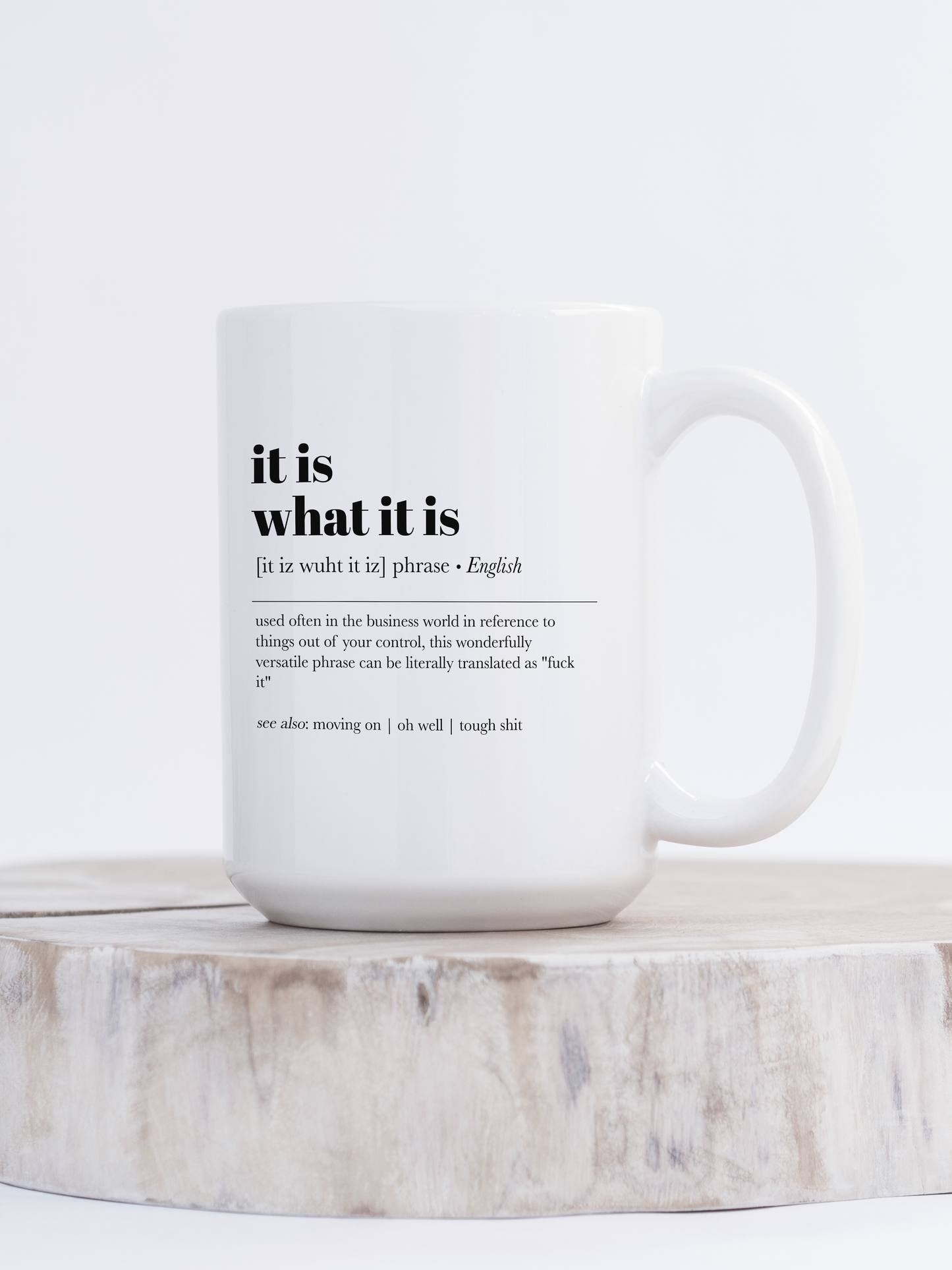 It Is What It Is Ceramic Mug | Office Mug