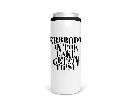 Errbody In The Lake Gettin' Tipsy Skinny Can Stainless Steel Koozie