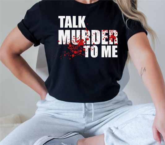 Talk Murder To me T-Shirt
