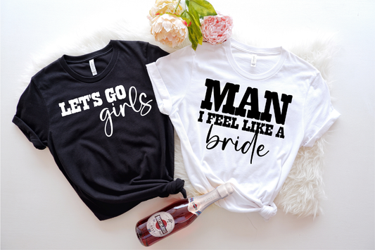 Man I Feel Like A Bride | Let's Go Girls Bachelorette Tshirt